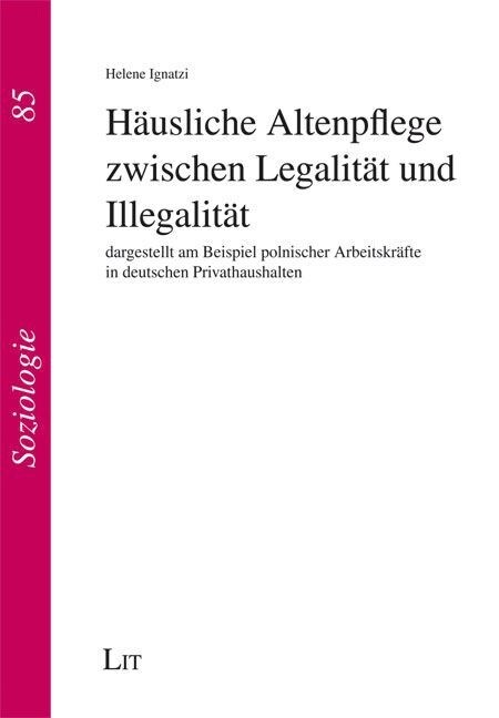 Hausliche Altenpflege zwischen Legalitat und Illegalitat (Paperback)