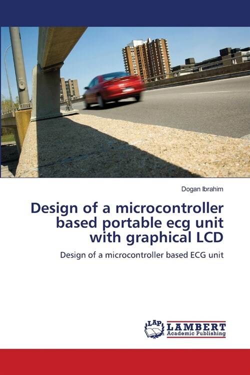 Design of a microcontroller based portable ecg unit with graphical LCD (Paperback)