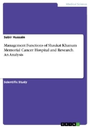 Management Functions of Shaukat Khanum Memorial Cancer Hospital and Research. An Analysis (Paperback)