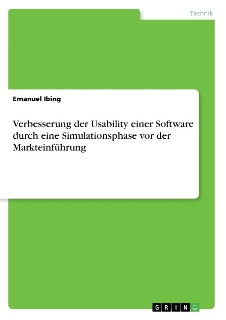 Verbesserung der Usability einer Software durch eine Simulationsphase vor der Markteinf?rung (Paperback)