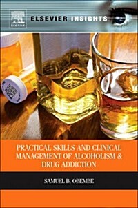 Practical Skills and Clinical Management of Alcoholism and Drug Addiction (Hardcover)