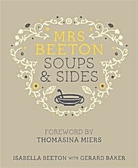 Mrs Beetons Soups & Sides : Foreword by Thomasina Miers (Hardcover)
