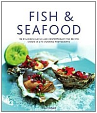 Fish & Seafood : 175 Delicious Classic and Contemporary Fish Recipes Shown in 220 Stunning Photographs (Hardcover)