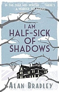 I Am Half-Sick of Shadows : The gripping fourth novel in the cosy Flavia De Luce series (Paperback)