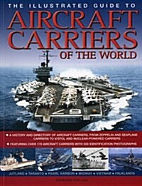 The Illustrated Guide to Aircraft Carriers of the World : Featuring Over 170 Aircraft Carriers with 500 Identification Photographs (Paperback)