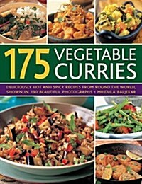 175 Vegetable Curries : Deliciously Hot and Spicy Recipes from Around the World, Shown in 190 Beautiful Photographs (Paperback)