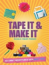 Tape It & Make It : 101 Craft Adventures with Duct Tape (Paperback)