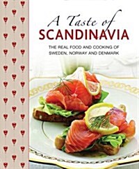 A Taste of Scandinavia : The Real Food and Cooking of Sweden, Norway and Denmark (Hardcover)