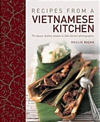 Recipes from a Vietnamese Kitchen : 75 Classic Dishes Shown in 260 Vibrant Photographs (Hardcover)