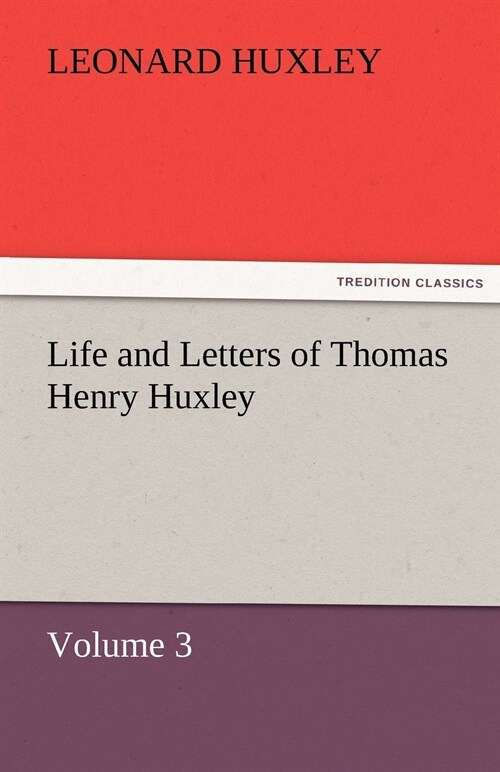 Life and Letters of Thomas Henry Huxley - Volume 3 (Paperback)