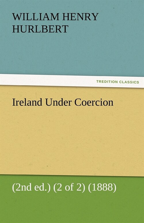 Ireland Under Coercion (2nd ed.) (2 of 2) (1888) (Paperback)