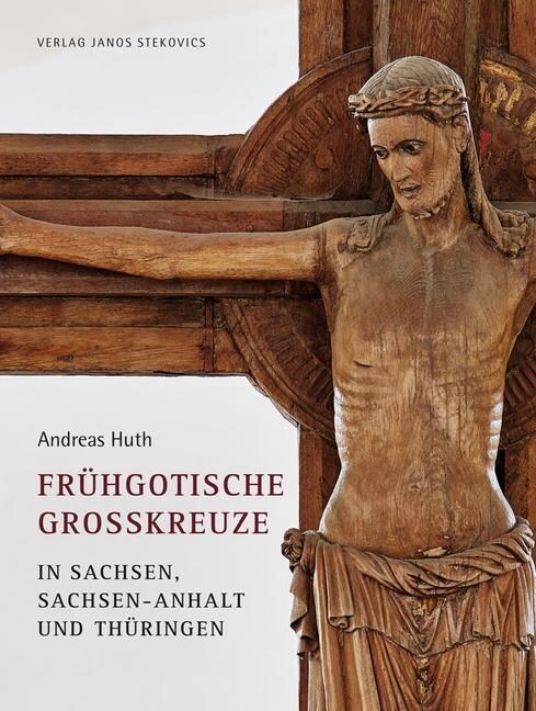 Fruhgotische Großkreuze in Sachsen, Sachsen-Anhalt und Thuringen (Hardcover)