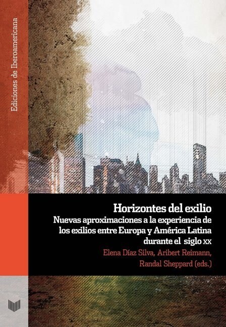 Horizontes del exilio : nuevas aproximaciones a la experiencia de los exilios entre Europa y America Latina durante el siglo XX (Paperback)