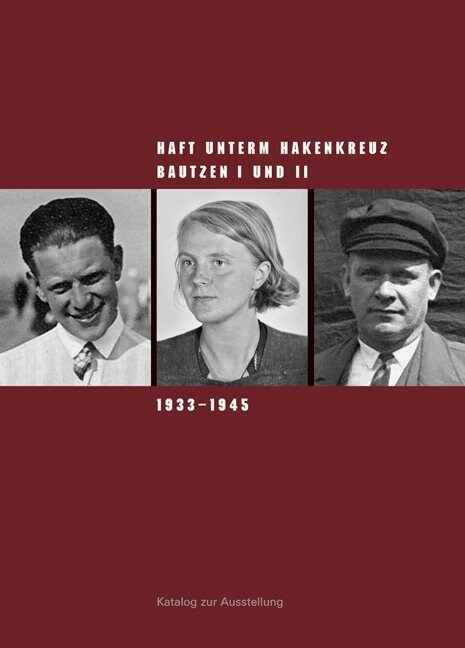 Haft Unterm Hakenkreuz: Bautzen I Und II 1933-1945. Katalog Zur Ausstellung (Paperback)