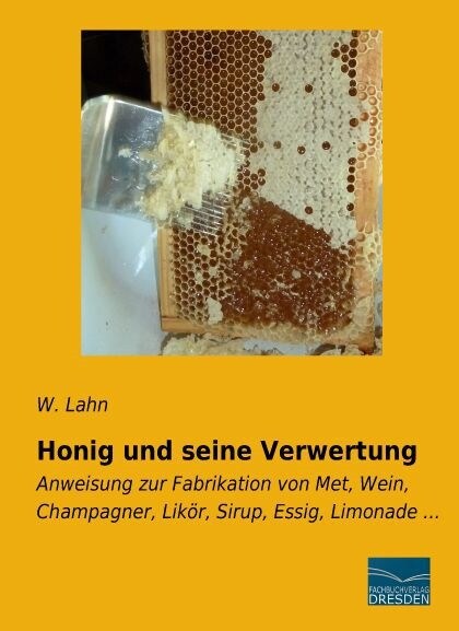 Honig und seine Verwertung (Paperback)