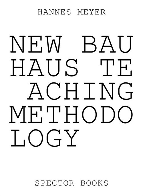 Hannes Meyer: New Bauhaus Teaching Methodology: From Dessau to Mexico (Paperback)