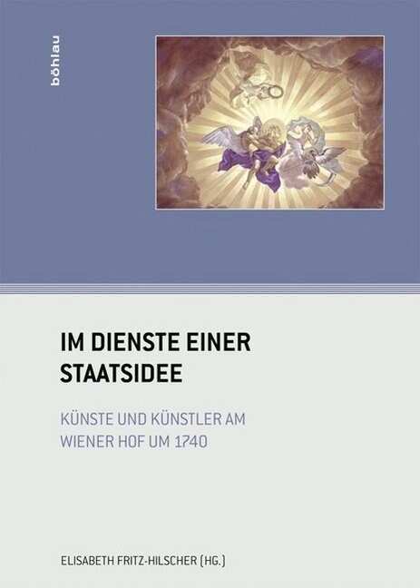 Im Dienste Einer Staatsidee: Kunste Und Kunstler Am Wiener Hof Um 1740 (Hardcover, Aufl.)