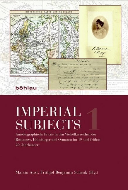 Imperial Subjects: Autobiographische Praxis in Den Vielvolkerreichen Der Habsburger, Romanovs Und Osmanen Im 19. Und Fruhen 20. Jahrhunde (Paperback)