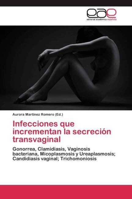 Infecciones que incrementan la secreci? transvaginal (Paperback)