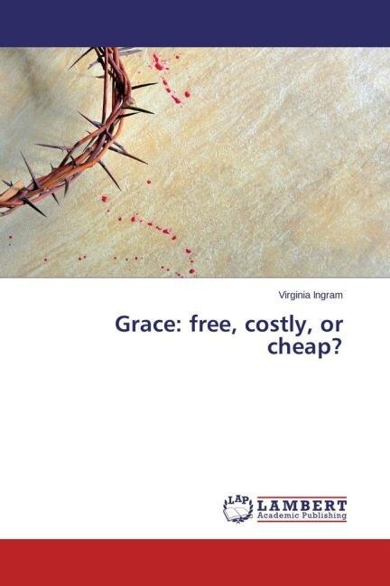Grace: free, costly, or cheap？ (Paperback)