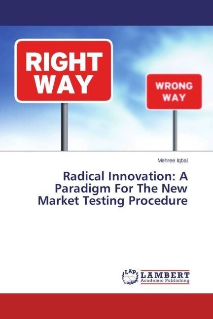 Radical Innovation: A Paradigm For The New Market Testing Procedure (Paperback)