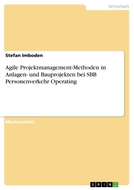 Agile Projektmanagement-Methoden in Anlagen- und Bauprojekten bei SBB Personenverkehr Operating (Paperback)