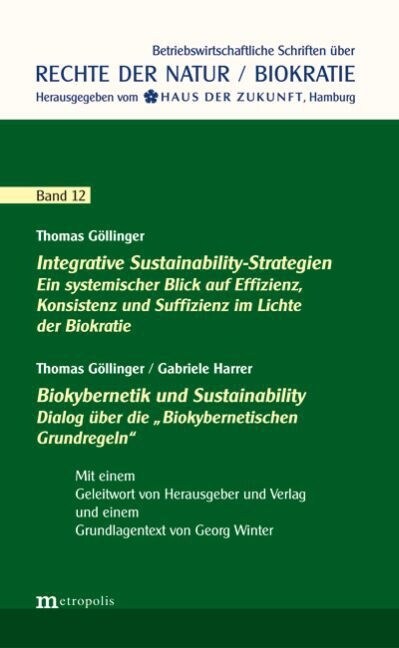 Integrative Sustainability-Strategien. Ein systemischer Blick auf Effizienz, Konsistenz und Suffizienz im Lichte der Biokratie. Biokybernetik und Sust (Paperback)