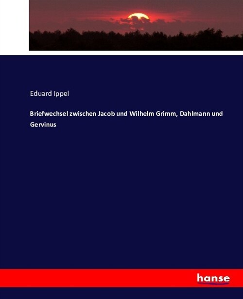 Briefwechsel zwischen Jacob und Wilhelm Grimm, Dahlmann und Gervinus (Paperback)