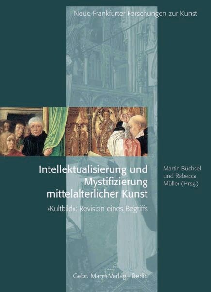 Intellektualisierung Und Mystifizierung Mittelalterlicher Kunst: kultbild - Revision Eines Begriffs (Hardcover)