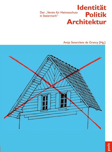 Identit? Politik Architektur: Der Verein F? Heimatschutz in Steiermark (Hardcover)