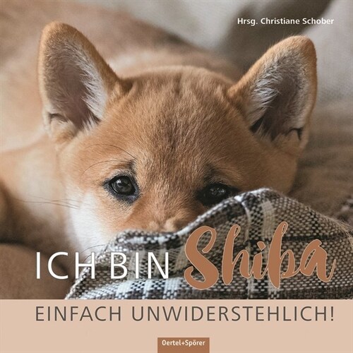 Ich bin Shiba. Einfach unwiderstehlich! (Hardcover)