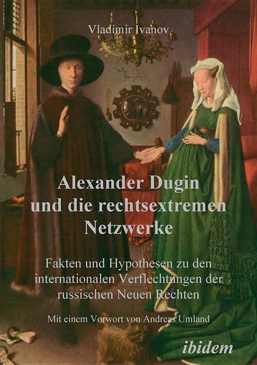 Alexander Dugin und die rechtsextremen Netzwerke. Fakten und Hypothesen zu den internationalen Verflechtungen der russischen Neuen Rechten (Paperback)