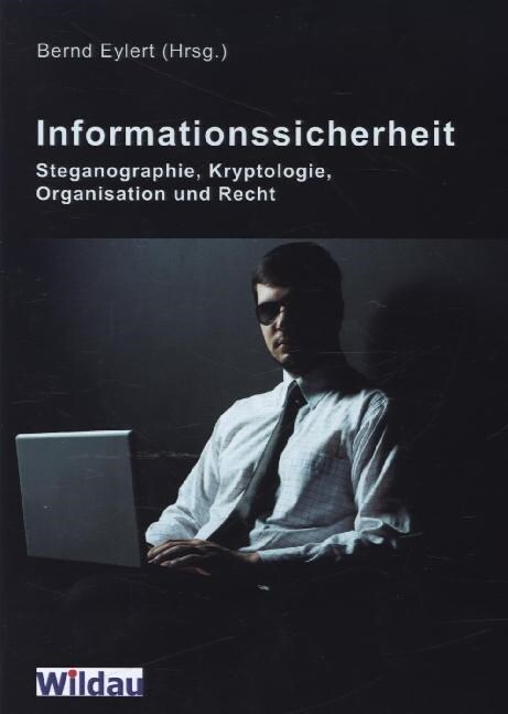 Informationssicherheit - Steganographie, Kryptologie, Organisation und Recht (Paperback)