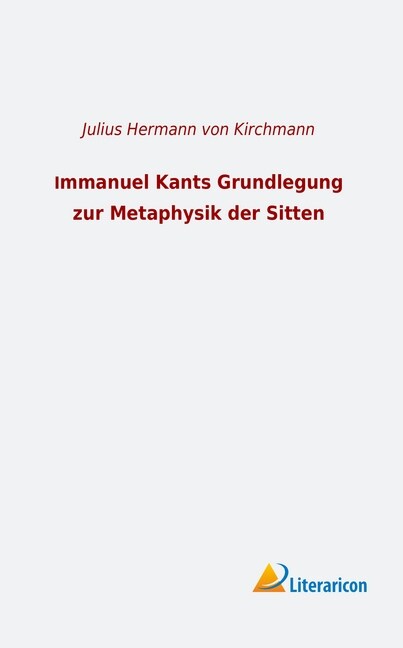 Immanuel Kants Grundlegung zur Metaphysik der Sitten (Paperback)