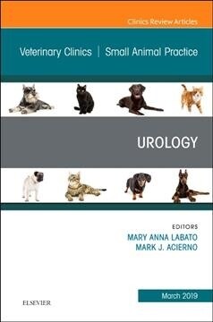 Urology, an Issue of Veterinary Clinics of North America: Small Animal Practice: Volume 49-2 (Hardcover)