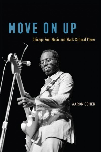 Move on Up: Chicago Soul Music and Black Cultural Power (Paperback)