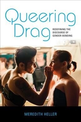 Queering Drag: Redefining the Discourse of Gender-Bending (Paperback)