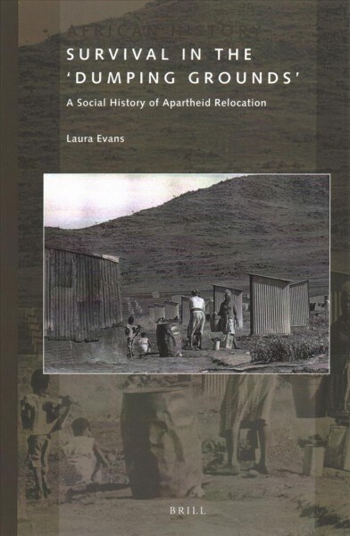 Survival in the dumping Grounds: A Social History of Apartheid Relocation (Paperback)