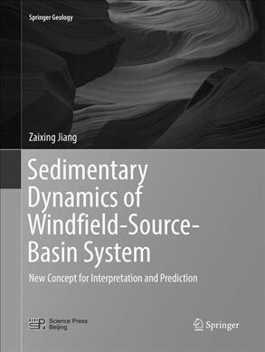 Sedimentary Dynamics of Windfield-Source-Basin System: New Concept for Interpretation and Prediction (Paperback)
