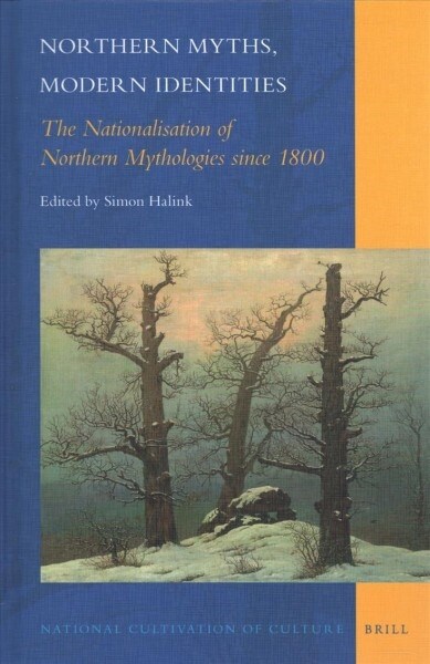 Northern Myths, Modern Identities: The Nationalisation of Northern Mythologies Since 1800 (Hardcover)