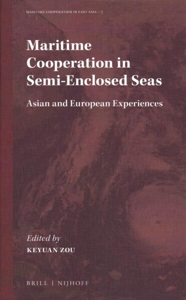 Maritime Cooperation in Semi-Enclosed Seas: Asian and European Experiences (Hardcover)
