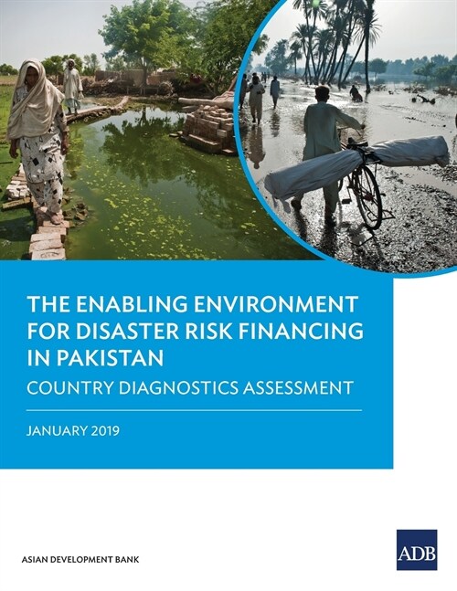The Enabling Environment for Disaster Risk Financing in Pakistan: Country Diagnostics Assessment (Paperback)