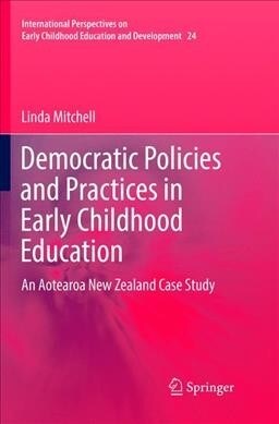 Democratic Policies and Practices in Early Childhood Education: An Aotearoa New Zealand Case Study (Paperback)