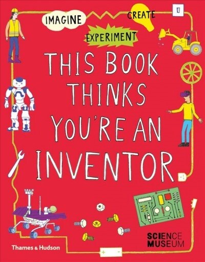 This Book Thinks Youre an Inventor : Imagine • Experiment • Create (Paperback)