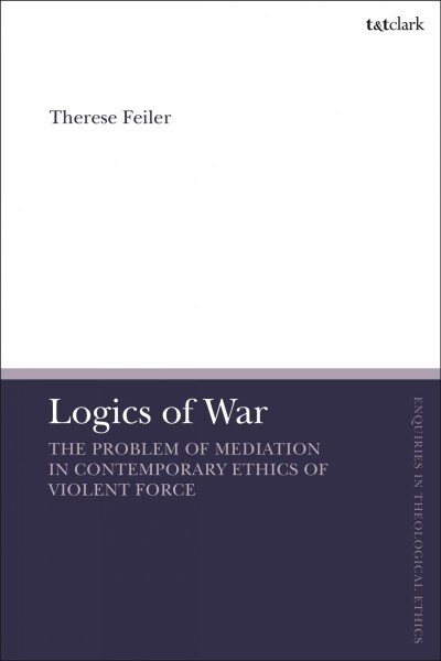 Logics of War : The Use of Force and the Problem of Mediation (Hardcover)