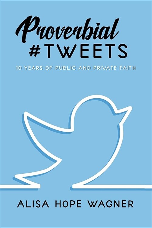 Proverbial Tweets: 10 Years of Public and Private Faith (Paperback)