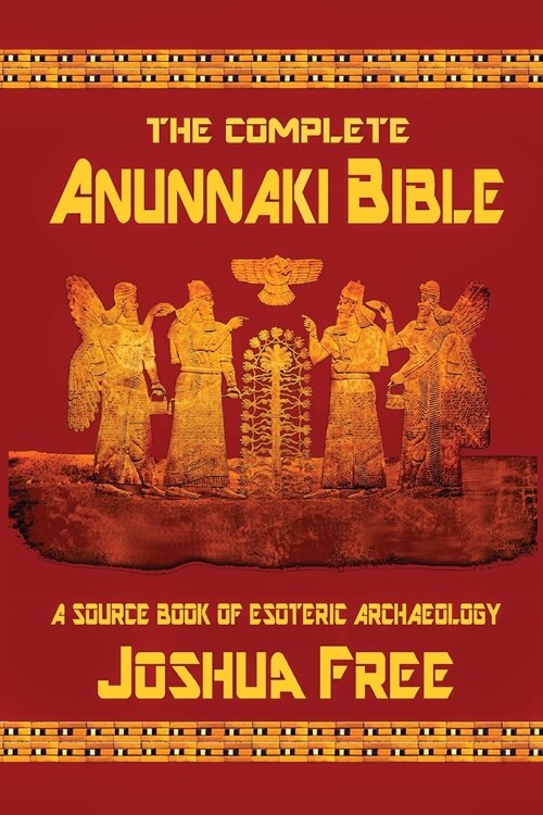 The Complete Anunnaki Bible: A Source Book of Esoteric Archaeology (Paperback, 10, Anniversary)