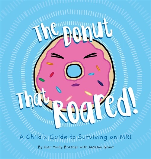 The Donut That Roared: A Childs Guide to Surviving an MRI (Hardcover)