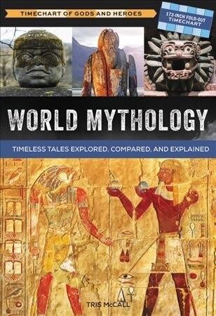 World Mythology: A Timechart of Gods and Heroes: Timeless Tales Explored, Compared and Explained (Hardcover)