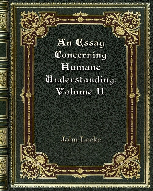 An Essay Concerning Humane Understanding. Volume II. (Paperback)